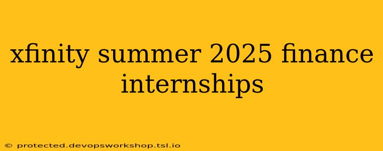 xfinity summer 2025 finance internships