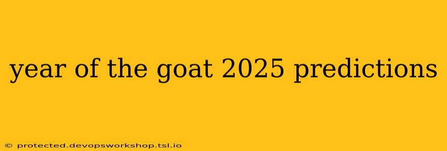 year of the goat 2025 predictions