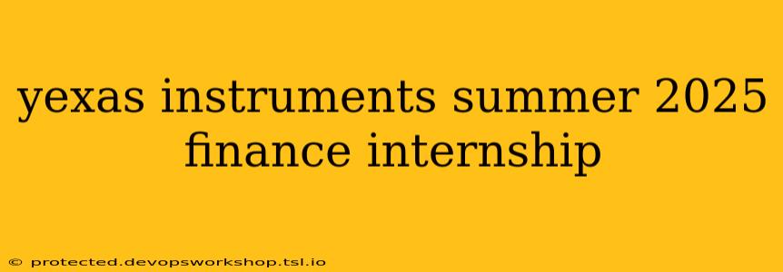 yexas instruments summer 2025 finance internship